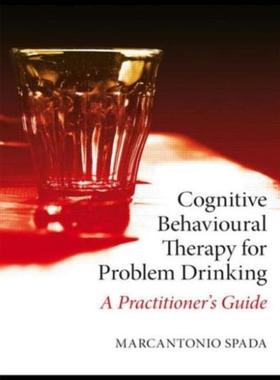预订Cognitive Behavioural Therapy for Problem Drinking:A Practitioner's Guide
