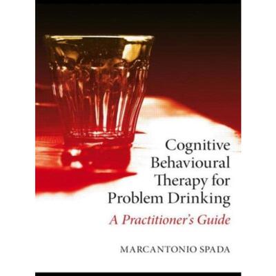 预订Cognitive Behavioural Therapy for Problem Drinking:A Practitioner's Guide