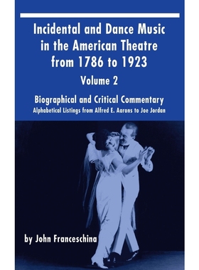 按需印刷Incidental and Dance Music in the American Theatre from 1786 to 1923 (hardback) Vol. 2[9781629331706]