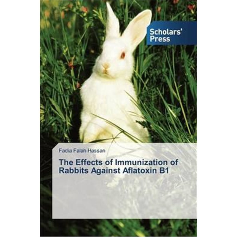 按需印刷The Effects of Immunization of Rabbits Against Aflatoxin B1[9783639767988] 书籍/杂志/报纸 科学技术类原版书 原图主图