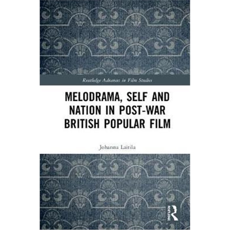 按需印刷Melodrama, Self and Nation in Post-War British Popular Film[9781138482753]
