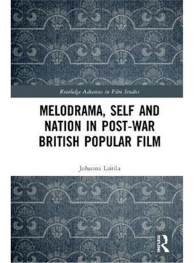 按需印刷Melodrama, Self and Nation in Post-War British Popular Film[9781138482753]