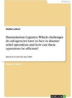 预订Humanitarian Logistics. Which challenges do aid-agencies have to face in disaster relief operations and how can thes