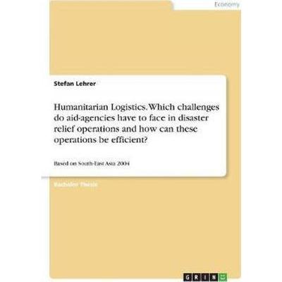 预订Humanitarian Logistics. Which challenges do aid-agencies have to face in disaster relief operations and how can thes