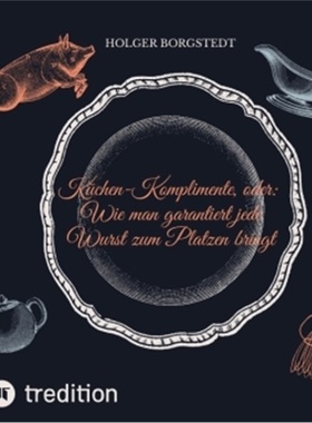 预订【德语】Kuchen-Komplimente - oder: Wie man garantiert jede Wurst zum Platzen bringt[9783347642423]