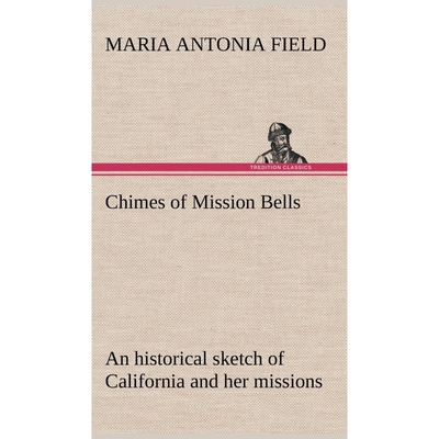 按需印刷Chimes of Mission Bells; an historical sketch of California and her missions[9783849175481]