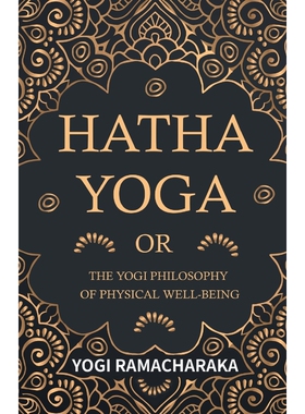 按需印刷不退不换Hatha Yoga Or, The Yogi Philosophy of Physical Well-Being[9781447425908]