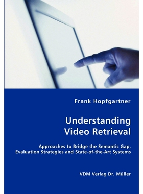 预订不退不换Unterstanding Video Retrieval- Approaches to Bridge the Semantic Gap, Evaluation Strategies and Stat