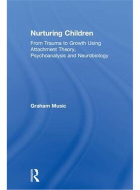 按需印刷不退不换Nurturing Children:From Trauma to Growth Using Attachment Theory, Psychoanalysis and Neurobiology[978113