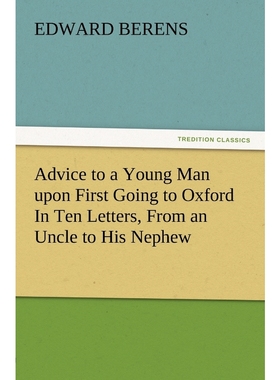 按需印刷Advice to a Young Man Upon First Going to Oxford in Ten Letters, from an Uncle to His Nephew[9783847228516]