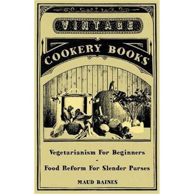 按需印刷不退不换Vegetarianism for Beginners - Food Reform for Slender Purses[9781445509068]