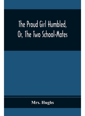按需印刷The Proud Girl Humbled, Or, The Two School-Mates; For Little Boys And Little Girls[9789354369216]