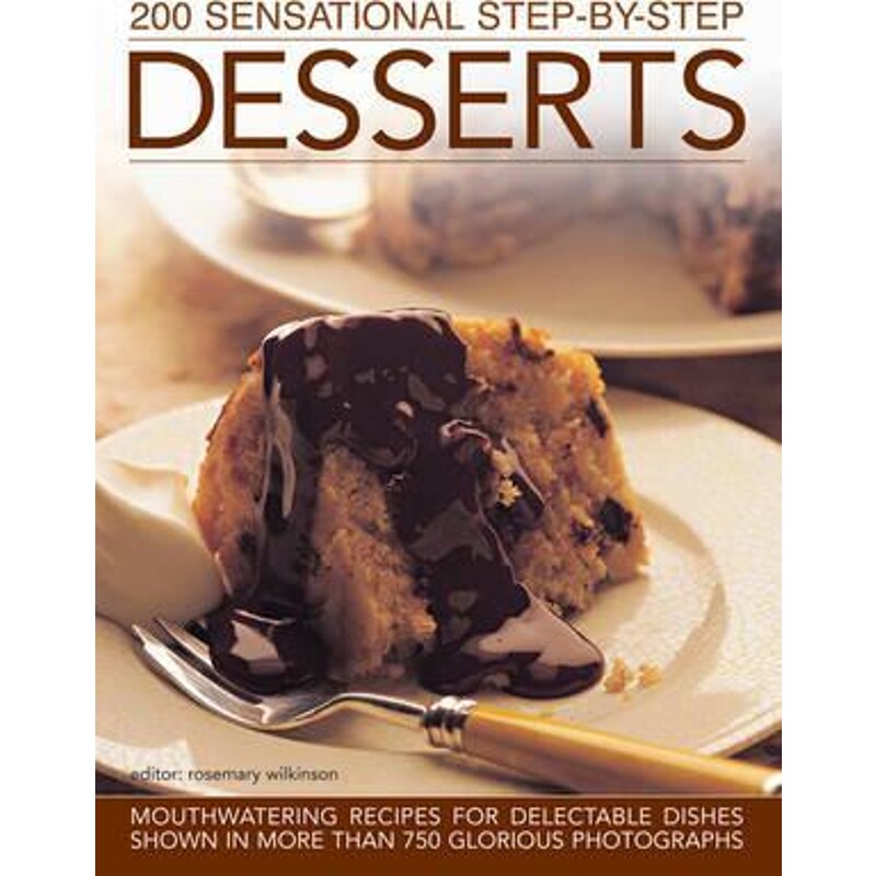 预订不退不换200 Sensational Step-by-Step Desserts:Mouthwatering Recipes for Delectable Dishes Shown in More Than 750 Glo