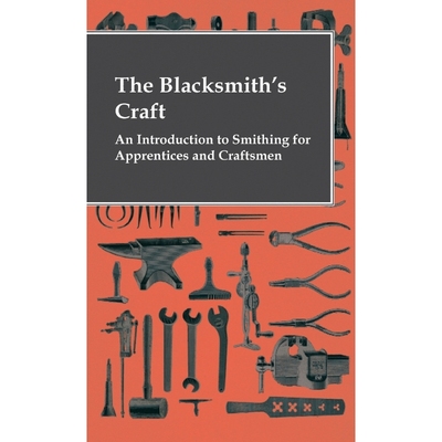按需印刷The Blacksmith's Craft - An Introduction To Smithing For Apprentices And Craftsmen[9781444656770]
