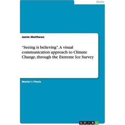 预订不退不换Seeing is believing. A visual communication approach to Climate Change, through the Extreme Ice Survey