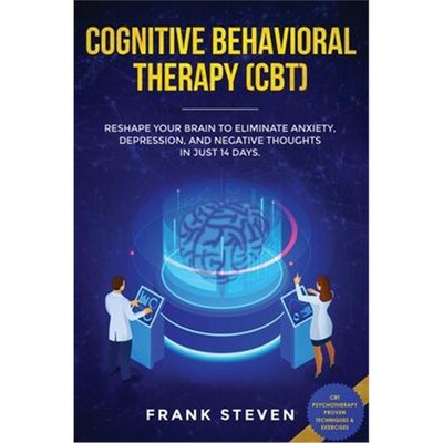 预订不退不换Cognitive Behavioral Therapy (CBT):Reshape Your Brain to Eliminate Anxiety, Depression, and Negative Thought