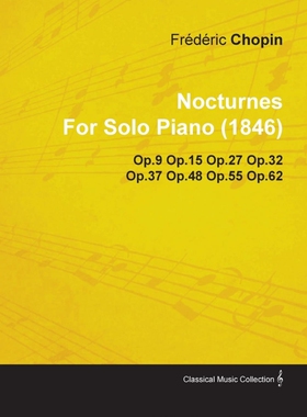 按需印刷Nocturnes by Fr D Ric Chopin for Solo Piano (1846) Op.9 Op.15 Op.27 Op.32 Op.37 Op.48 Op.55 Op.62[9781446517093]