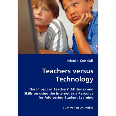 预订Teachers versus Technology - The Impact of Teachers' Attitudes and Skills on using the Internet as a