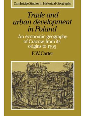 按需印刷Trade and Urban Development in Poland:An Economic Geography of Cracow, from its Origins to 1795[9780521024389]