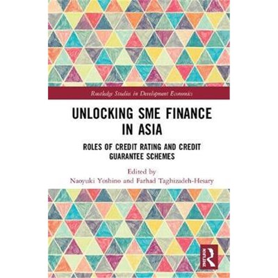 按需印刷不退不换Unlocking SME Finance in Asia:Roles of Credit Rating and Credit Guarantee Schemes[9781138353428]