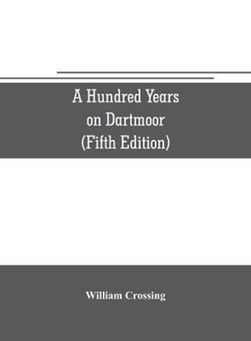 预订A hundred years on Dartmoor; historical notices on the forest and its purlieus during the nineteenth