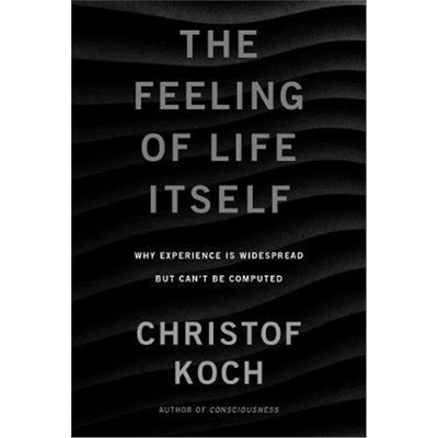 预订The Feeling of Life Itself:Why Consciousness Is Widespread but Can't Be Computed