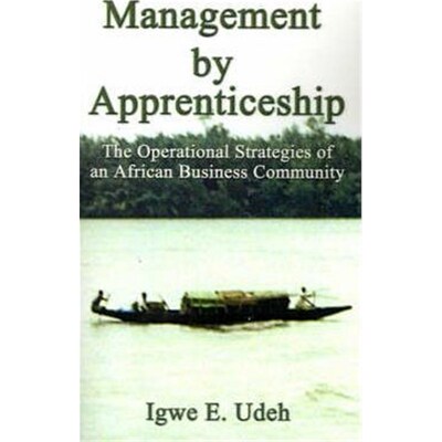 按需印刷Management by Apprenticeship:The Operational Strategies of an African Business Community[9781588208828]