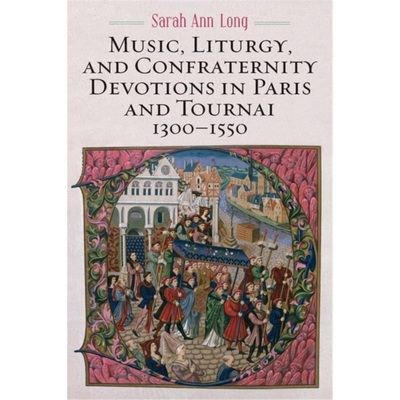 预订Music, Liturgy, and Confraternity Devotions in Paris and Tournai, 1300-1550[9781580469968]
