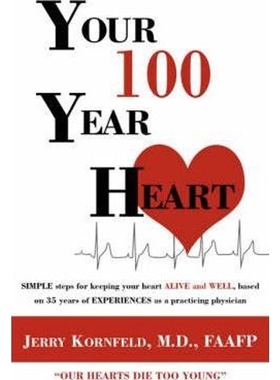 预订Your 100-Year Heart:SIMPLE Steps for Keeping Your Heart ALIVE and WELL, Based on 35 Years of EXPERIENCES as a Practi