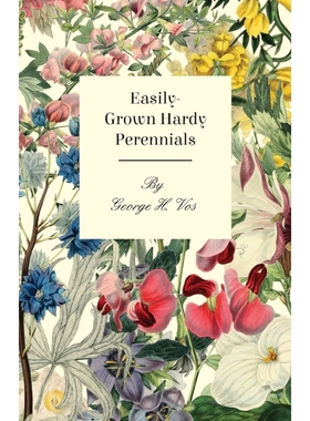 预订Easily-Grown Hardy Perennials - Being a Description, with Notes on Habit and Uses, and Directions fo