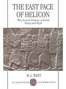 按需印刷不退不换The East Face of Helicon:West Asiatic Elements in Greek Poetry and Myth[9780198152217]
