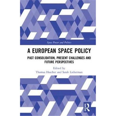 按需印刷不退不换A European Space Policy:Past Consolidation, Present Challenges and Future Perspectives[9781138570405]