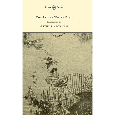 按需印刷不退不换The Little White Bird - Illustrated by Arthur Rackham[9781447478409]