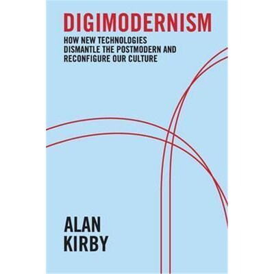 按需印刷不退不换Digimodernism:How New Technologies Dismantle the Postmodern and Reconfigure Our Culture[9781441175281]