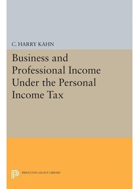 按需印刷不退不换Business and Professional Income Under the Personal Income Tax[9780691624853]
