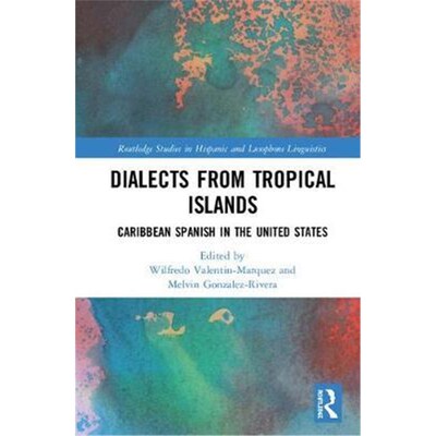 按需印刷Dialects from Tropical Islands:Caribbean Spanish in the United States[9781138069756]