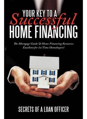 预订Your Key to A Successful Home Financing:The Mortgage Guide & Home Financing Resources Excellent for 1st Time Homebuy