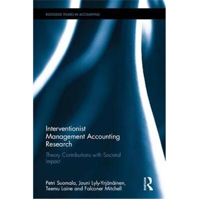 按需印刷不退不换Interventionist Management Accounting Research:Theory Contributions with Societal Impact[9781138231047]