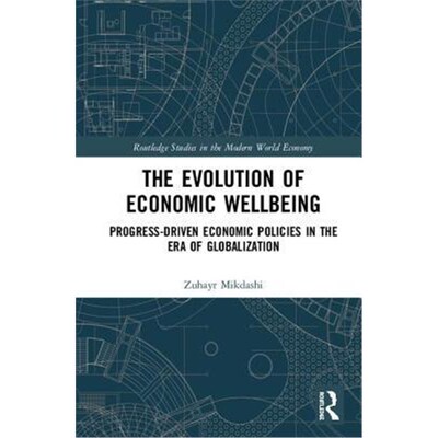 按需印刷不退不换The Evolution of Economic Wellbeing:Progress-Driven Economic Policies in the Era of Globalization[978113