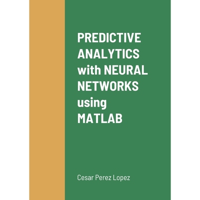 按需印刷PREDICTIVE ANALYTICS with NEURAL NETWORKS using MATLAB[9781716601569]