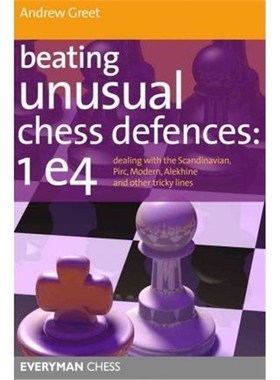 预订Beating Unusual Chess Defences: 1 E4:Dealing with the Scandinavian, Pirc, Modern, Alekhine and Other Tricky Line