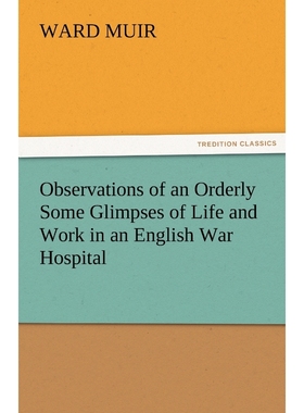 按需印刷Observations of an Orderly Some Glimpses of Life and Work in an English War Hospital[9783842484818]