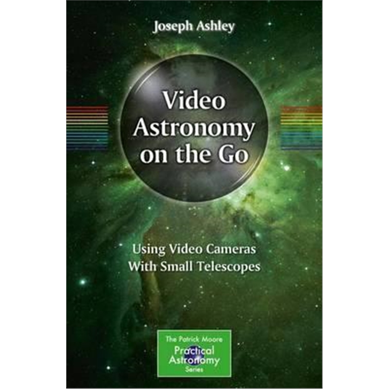 预订Video Astronomy on the Go:Using Video Cameras With Small Telescopes