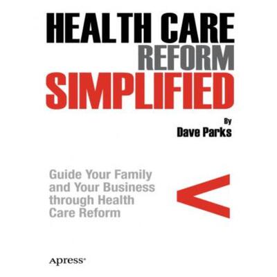 预订不退不换Health Care Reform Simplified:Guide Your Family and Your Business through Health Care Reform