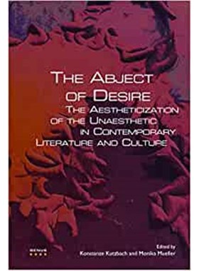 预订The Abject of Desire:The Aestheticization of the Unaesthetic in Contemporary Literature and Culture