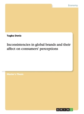 按需印刷Inconsistencies in global brands and their affect on consumers' perceptions[9783668112520]