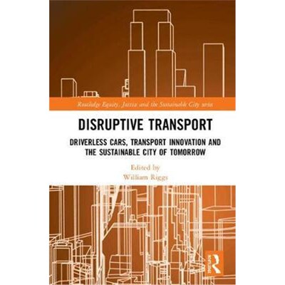 按需印刷不退不换Disruptive Transport:Driverless Cars, Transport Innovation and the Sustainable City of Tomorrow[97811386
