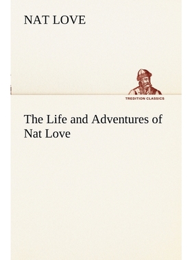 按需印刷The Life and Adventures of Nat Love Better Known in the Cattle Country as 