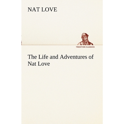 按需印刷不退不换The Life and Adventures of Nat Love Better Known in the Cattle Country as 