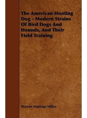 按需印刷The American Hunting Dog - Modern Strains of Bird Dogs and Hounds, and Their Field Training[9781444646504]